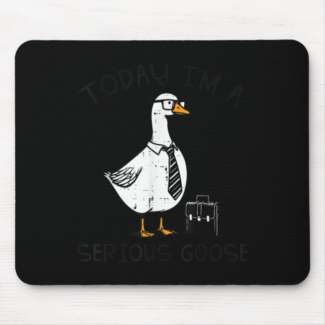Today Im Serious Goose Briefcase Funny Silly Humor Mousepad (Vorne)