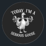 Today I'm Serious Goose  Runder Aufkleber<br><div class="desc">Today I'm Serious Goose</div>