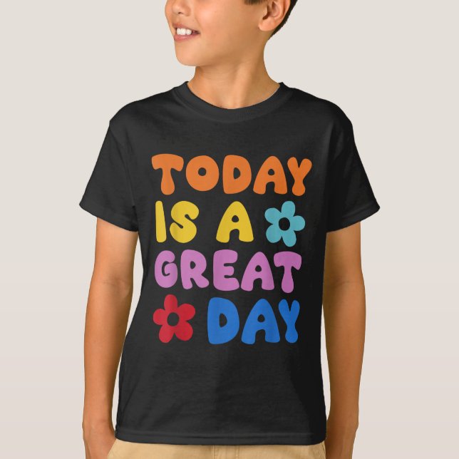 Today Is A Great Day Motivational Quotes Optimisti T-Shirt (Vorderseite)
