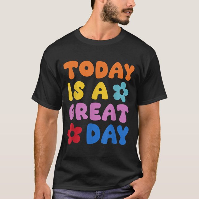 Today Is A Great Day Motivational Quotes Optimisti T-Shirt (Vorderseite)