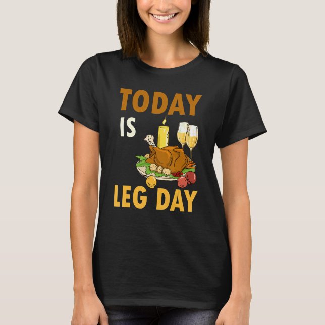 Today Is Leg Day Turkey Thanksgiving Day Pilgrim B T-Shirt (Vorderseite)