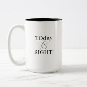 Today Is Right Einfache schwarze und weiße Motivat Zweifarbige Tasse