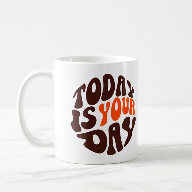 "Today Is Your Day" Motivational Coffee Mug Kaffeetasse (Links)