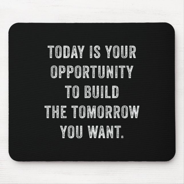 Today Is Your Oprtunity To Build The Tomorrow You  Mousepad (Vorne)