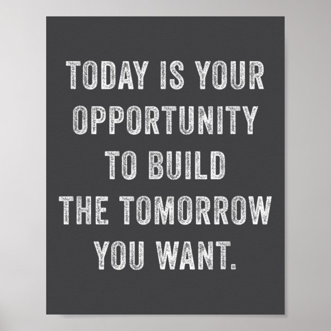 Today Is Your Oprtunity To Build The Tomorrow You  Poster (Vorne)
