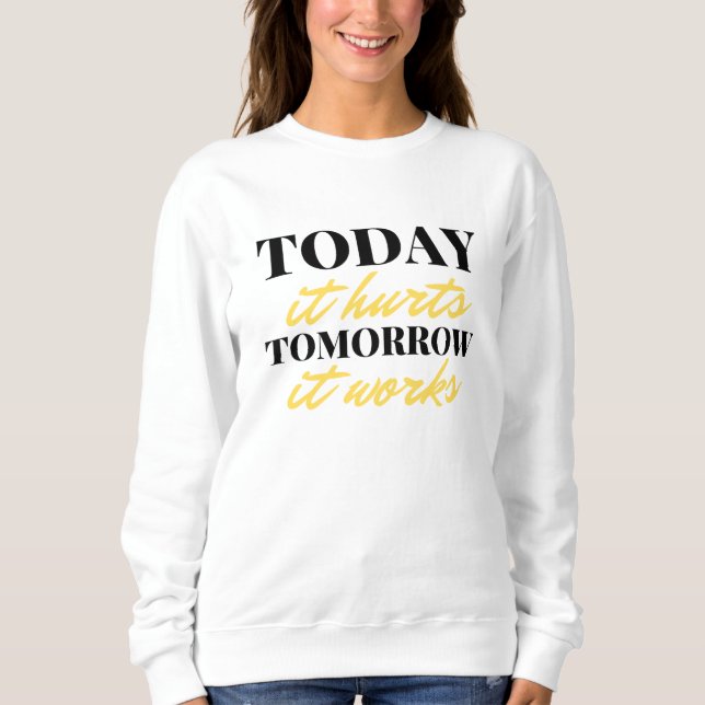 Today It Hurts Tomorrow It Works 2 Sweatshirt (Vorderseite)