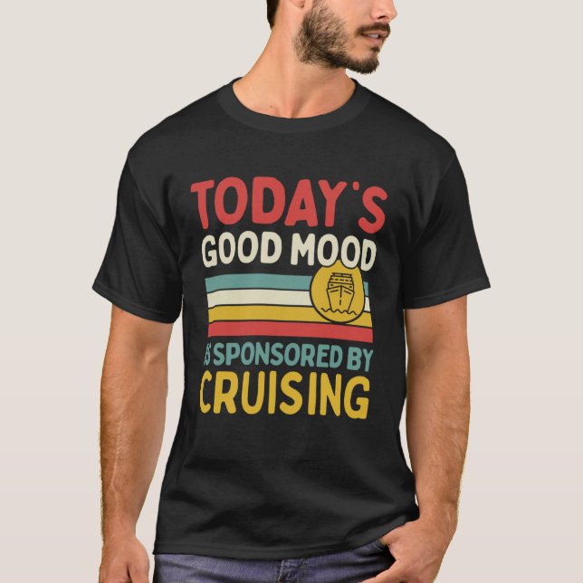 Today s Good Mood Is Sponsored By Cruising T-Shirt (Vorderseite)