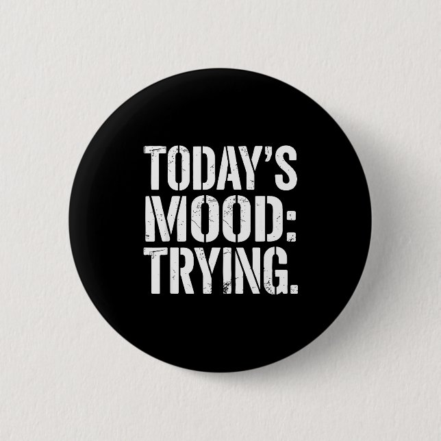 Today’s Mood Trying Distressed Motivation Quote Si Button (Vorderseite)
