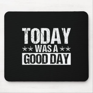 Today Was A Good Day Motivational Inspiring Quote Mousepad