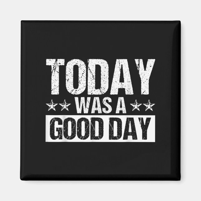Today Was A Good Day Motivational Insring Quote  Magnet (Vorne)