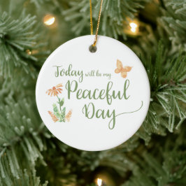Today will be my Peaceful Day Keramik Ornament