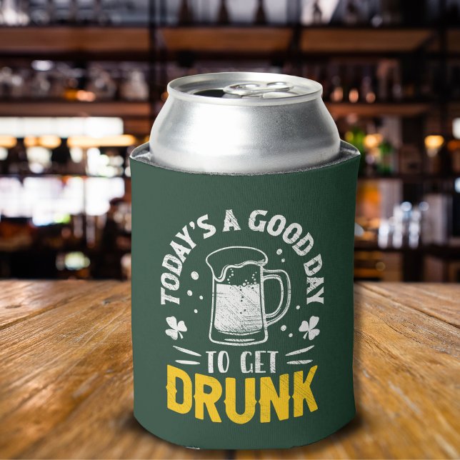 Today's a Good Day To Get Drunk Funny St Patrick's Dosenkühler (Von Creator hochgeladen)