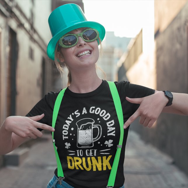Today's a Good Day To Get Drunk Funny St Patrick's T-Shirt (Von Creator hochgeladen)