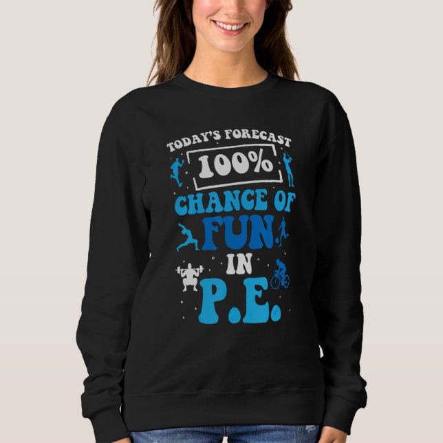 Today's Forecast 100 Chance Of Fun In PE Teacher Sweatshirt (Vorderseite)