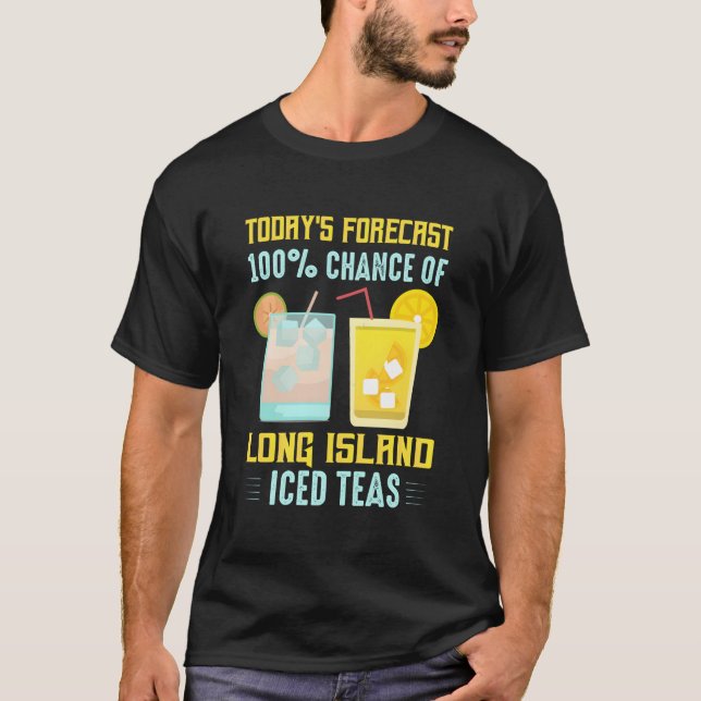 Today'S Forecast 100 Chance Of Long Island Iced Te T-Shirt (Vorderseite)