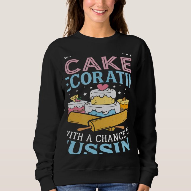 Today's Forecast Cake Decorating  Cake Baker Cake  Sweatshirt (Vorderseite)