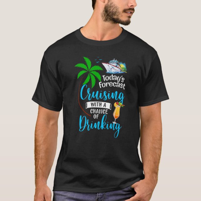 Today's Forecast Cruising With A Chance Of Drinkin T-Shirt (Vorderseite)