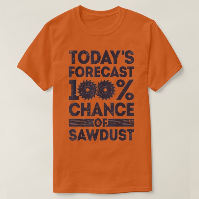 Todays forecast woodworking funny woodworker dad  T-Shirt (Design vorne)