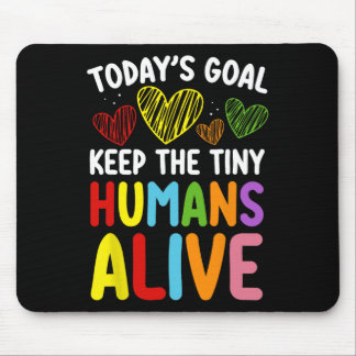 Today's Goal Keep The Tiny Human Alive Cute Daycar Mousepad