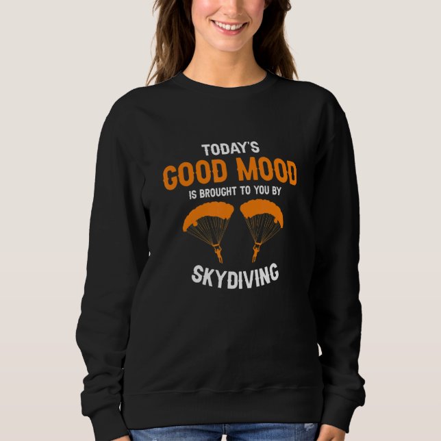 Today's Good Mood Is Brought To You By Skydiving P Sweatshirt (Vorderseite)