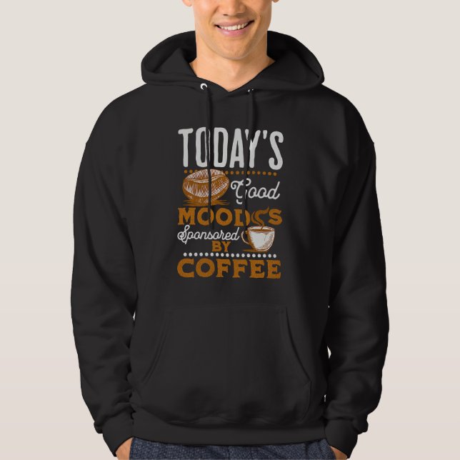 Today's Good Mood Is Sponsored By Coffee  Coffee Hoodie (Vorderseite)
