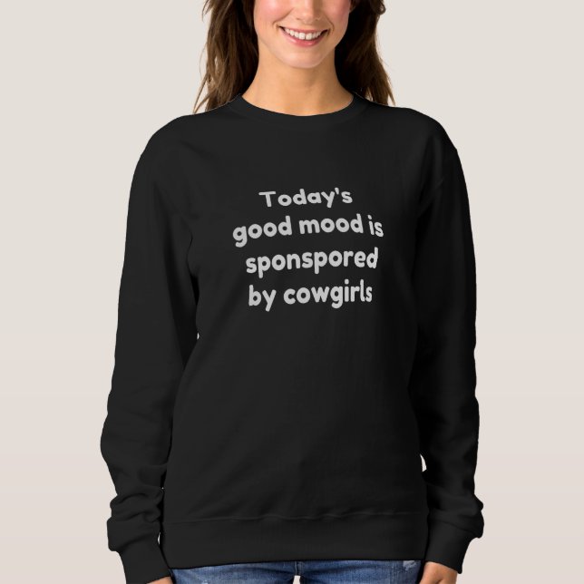 Today's Good Mood Is Sponsored By Cowgirls Sweatshirt (Vorderseite)