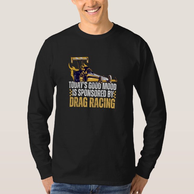 Today's Good Mood Is Sponsored By Drag Racing T-Shirt (Vorderseite)