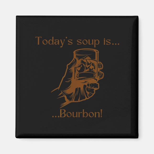 Today's Soup Is Bourbon Funny Lover Bourbon Gl Vin Magnet (Vorne)
