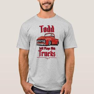 Todd Spielt Immer Noch Mit Lastwagen T-Shirt