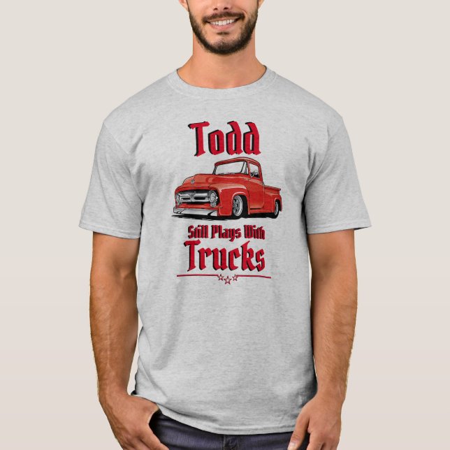 Todd Still Plays With Trucks T-Shirt (Vorderseite)
