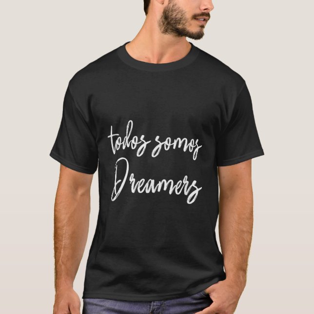 Todos Somos Dreamers - We Are All Dreamers Motivat T-Shirt (Vorderseite)