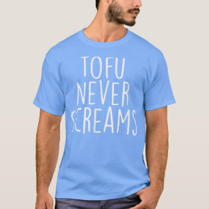 Tofu Schreit nie Vegan, vegetarische Geschenke T-Shirt