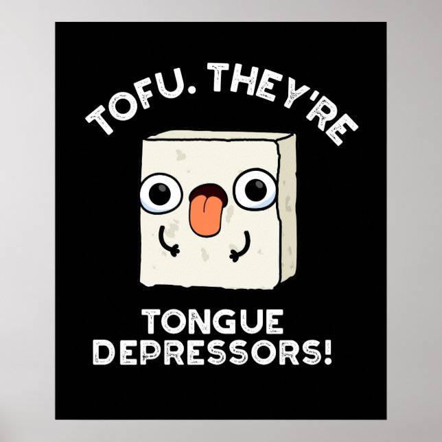 Tofu. Sie sind Zungendepressiva Nahrungsquelle dun Poster (Vorne)