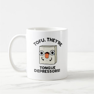 Tofu. Sie sind Zungendepressoren Funny Food Pun Kaffeetasse