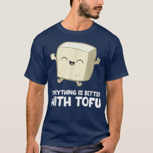 Tofu Vegane vegetarische Ernährung Alles ist besse T-Shirt