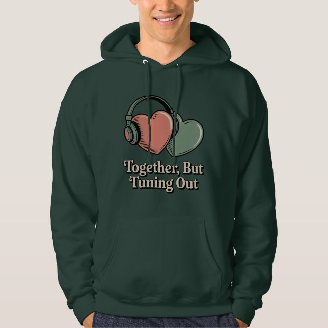 Together, But Tuning Out | Relationship Mood Humor Hoodie (Vorderseite)