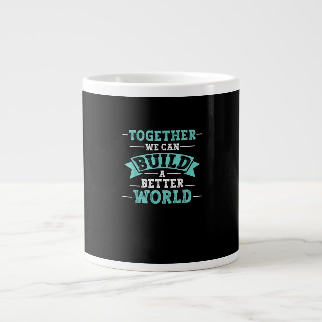 Together We Can Build A Better World Unity Message Jumbo-Tasse (Vorderseite)