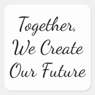 Together, We Create Our Future Quadratischer Aufkleber