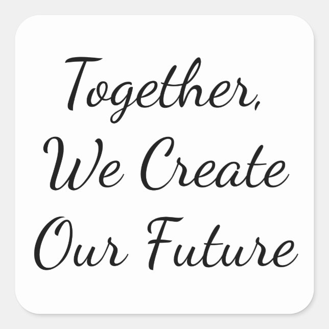 Together, We Create Our Future Quadratischer Aufkleber (Vorderseite)