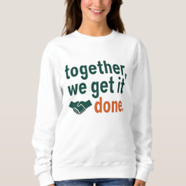 Together, We Get It Done Sweatshirt
