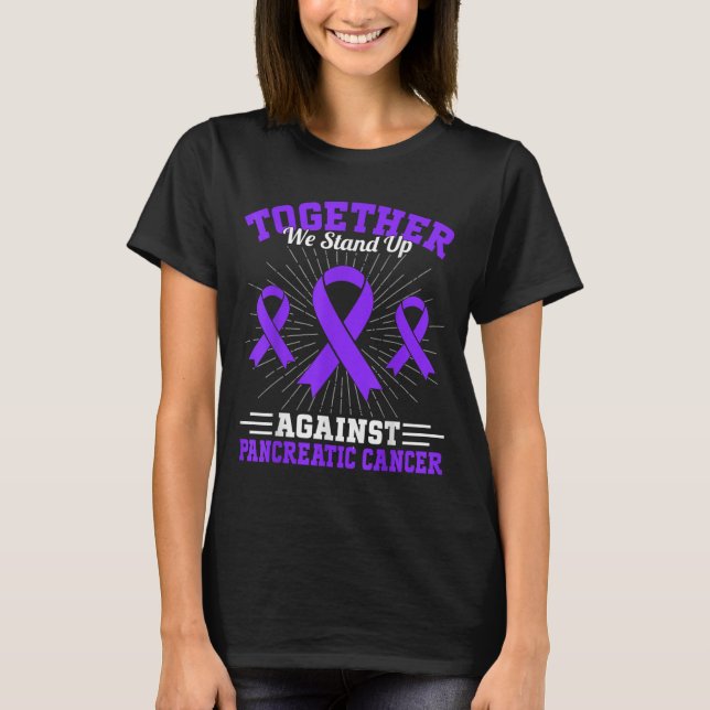 Together We Stand Up Against Pancreatic Cancer Mot T-Shirt (Vorderseite)