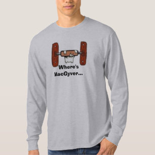 ToiletPaperHolderEmpty, Where'sMacGyver… T-Shirt