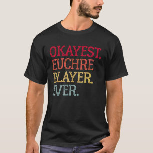 Tokest Euchre Player Ever Euchre Card Game 1 T-Shirt