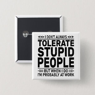 Tolerieren Sie stupiden Menschen Sarcasm liebt Coo Button
