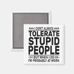 Tolerieren Sie stupiden Menschen Sarcasm liebt Coo Magnet