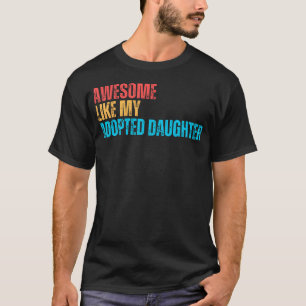 Toll wie meine adoptierte Tochter Lustiges Adoptio T-Shirt