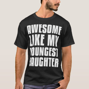Toll wie meine jüngste Tochter Lustige Väter T-Shi T-Shirt