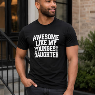 Toll wie meine jüngste Tochter T-Shirt