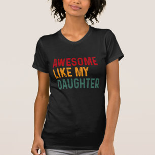 Toll wie meine Tochter T-Shirt