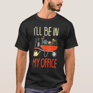 Tolle Gartenblumen Ich werde in meinem Büro sein T-Shirt